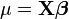 mu=mathbf{X}oldsymbol{eta},!